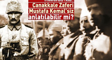 Çanakkale Zaferi ‘Mustafa Kemal’siz’ anlatılabilir mi?